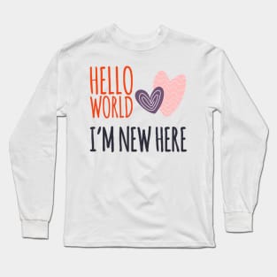 Hello world I'm new here new baby gift birth announcement Long Sleeve T-Shirt